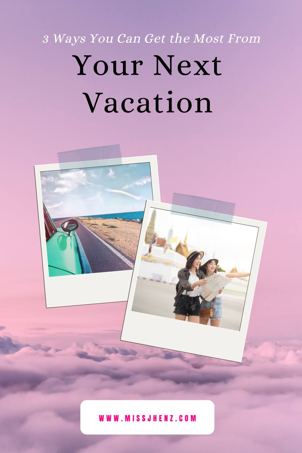 3 Ways You Can Get the Most From Your Next Vacation